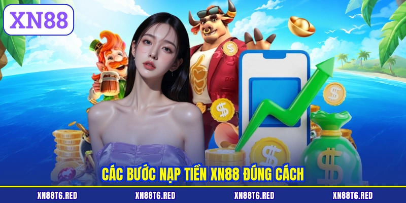 Các bước nạp tiền XN88 đúng cách