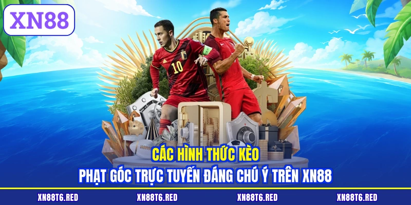 Các hình thức kèo phạt góc trực tuyến đáng chú ý trên XN88