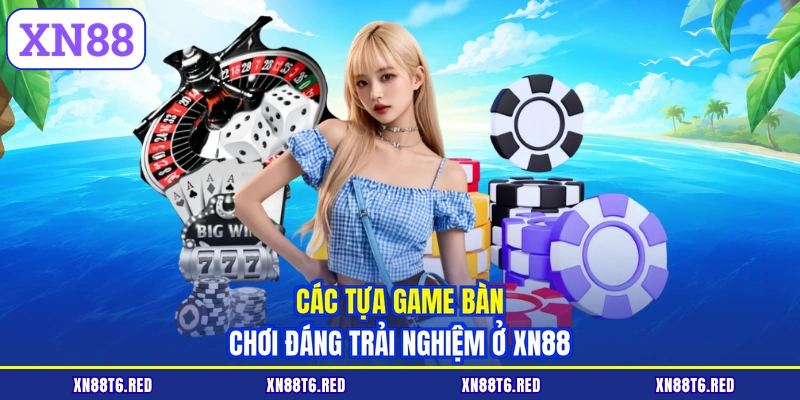 Các tựa game bàn chơi đáng trải nghiệm ở XN88
