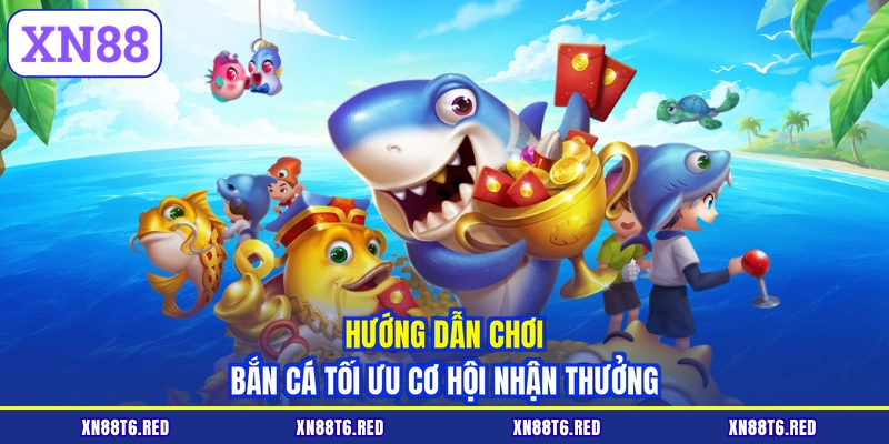 Hướng dẫn chơi bắn cá tối ưu cơ hội nhận thưởng