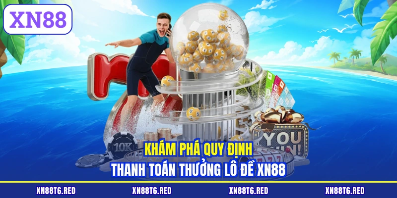 Khám phá quy định thanh toán thưởng lô đề XN88