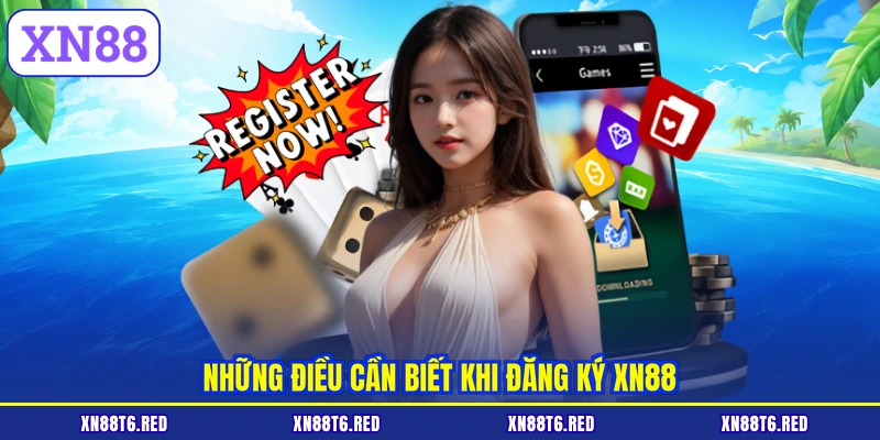 Những điều cần biết khi đăng ký XN88
